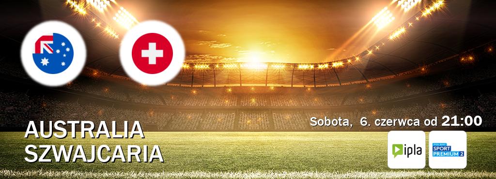 Gra między Australia i Szwajcaria transmisja na żywo w IPLA i Polsat Sport Premium 2 (sobota,  6. czerwca od  21:00).