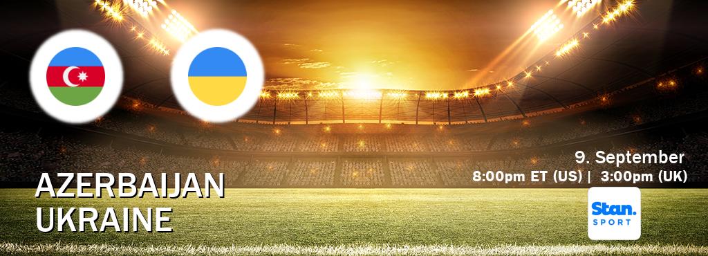 You can watch game live between Azerbaijan and Ukraine on Stan Sport(AU).