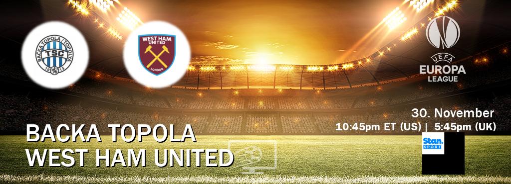 You can watch game live between Backa Topola and West Ham United on Stan Sport(AU).