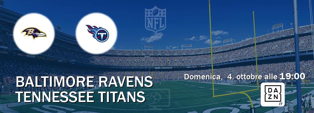 Il match Baltimore Ravens - Tennessee Titans sarà trasmesso in diretta TV su DAZN Italia (ore 19:00) Il match Baltimore Ravens - Tennessee Titans sarà trasmesso in diretta TV su DAZN Italia (ore 19:00)