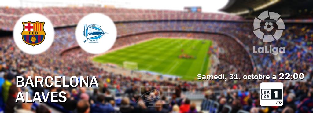 Match entre Barcelona et Alaves en direct à la DAZN 1 (samedi, 31. octobre a  22:00).