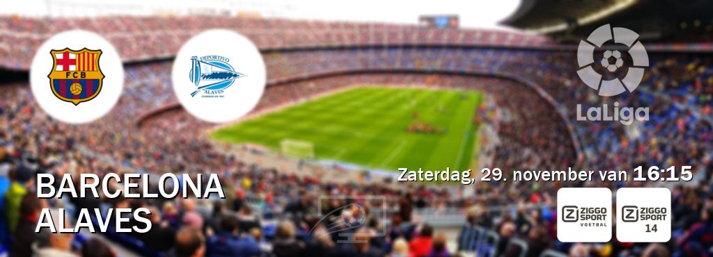 Wedstrijd tussen Barcelona en Alaves live op tv bij Ziggo Sport, Ziggo Sport 14 (zaterdag, 29. november van 16:15). Wedstrijd tussen Barcelona en Alaves live op tv bij Ziggo Sport, Ziggo Sport 14 (zaterdag, 29. november van 16:15).