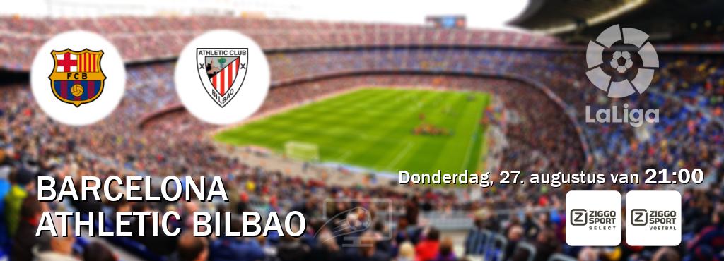 Wedstrijd tussen Barcelona en Athletic Bilbao live op tv bij Ziggo Sport 2, Ziggo Sport (donderdag, 27. augustus van 21:00). Wedstrijd tussen Barcelona en Athletic Bilbao live op tv bij Ziggo Sport 2, Ziggo Sport (donderdag, 27. augustus van 21:00).