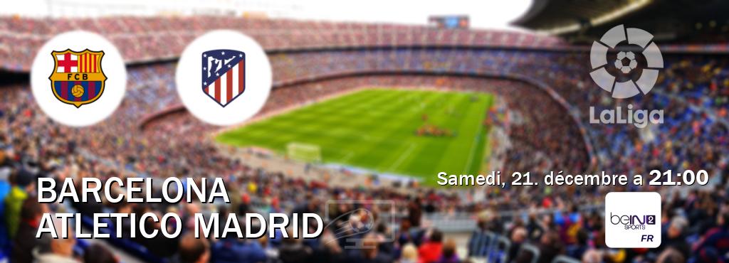 Match entre Barcelona et Atletico Madrid en direct à la beIN Sports 2 (samedi, 21. décembre a  21:00).