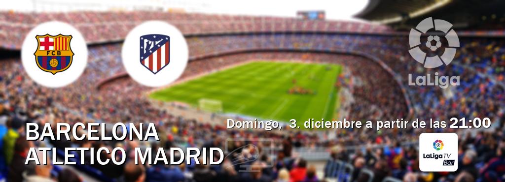 El partido entre Barcelona y Atletico Madrid será retransmitido por LaLigaTV Bar (domingo,  3. diciembre a partir de las  21:00).
