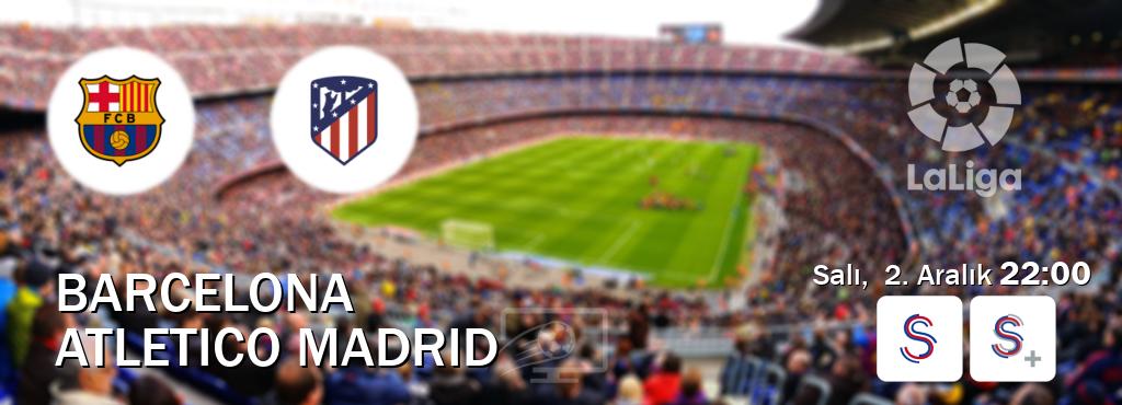 Karşılaşma Barcelona - Atletico Madrid S Sport ve S Sport +'den canlı yayınlanacak (Salı, 2. Aralık 22:00). Karşılaşma Barcelona - Atletico Madrid S Sport ve S Sport +'den canlı yayınlanacak (Salı, 2. Aralık 22:00).