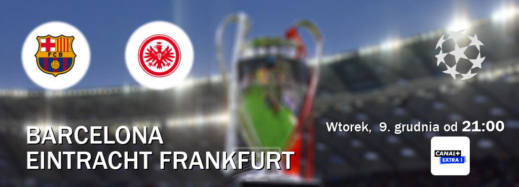 Gra między Barcelona i Eintracht Frankfurt transmisja na żywo w Canal+ Extra 1 (wtorek,  9. grudnia od  21:00).
