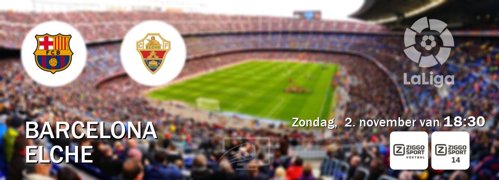 Wedstrijd tussen Barcelona en Elche live op tv bij Ziggo Sport, Ziggo Sport 14 (zondag, 2. november van 18:30). Wedstrijd tussen Barcelona en Elche live op tv bij Ziggo Sport, Ziggo Sport 14 (zondag, 2. november van 18:30).