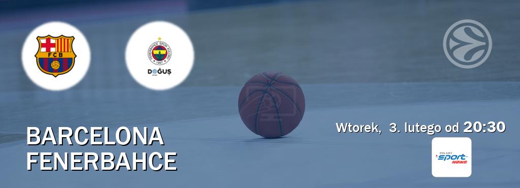 Gra między Barcelona i Fenerbahce transmisja na żywo w Polsat Sport News (wtorek, 3. lutego od 20:30). Gra między Barcelona i Fenerbahce transmisja na żywo w Polsat Sport News (wtorek, 3. lutego od 20:30).