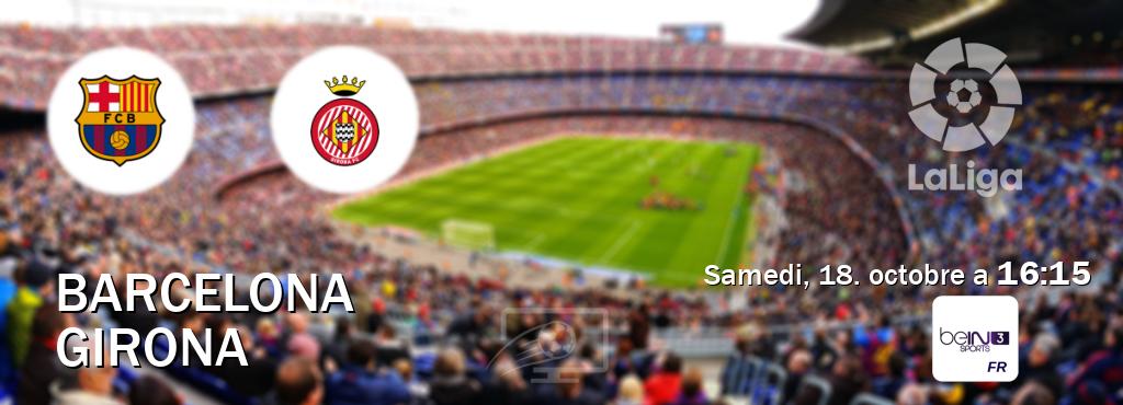 Match entre Barcelona et Girona en direct à la beIN Sports 3 (samedi, 18. octobre a 16:15). Match entre Barcelona et Girona en direct à la beIN Sports 3 (samedi, 18. octobre a 16:15).