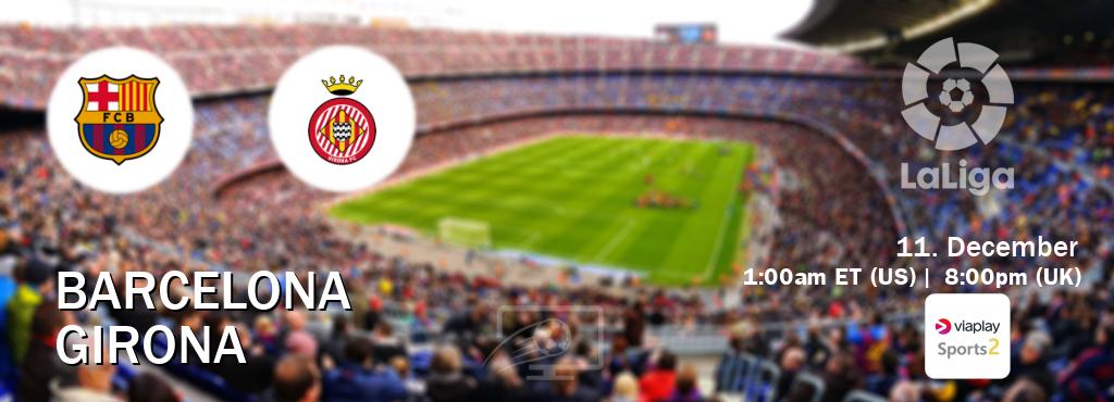 You can watch game live between Barcelona and Girona on Viaplay Sports 2(UK).