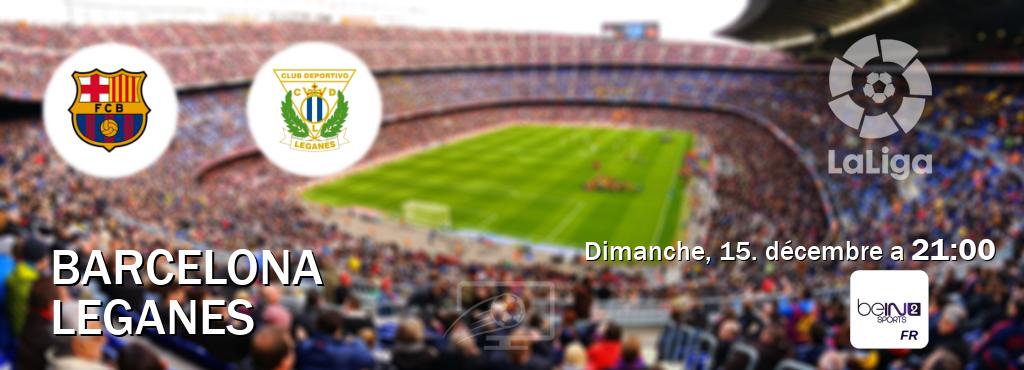 Match entre Barcelona et Leganes en direct à la beIN Sports 2 (dimanche, 15. décembre a  21:00).