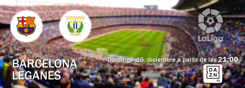 El partido entre Barcelona y Leganes será retransmitido por DAZN España (domingo, 15. diciembre a partir de las  21:00).