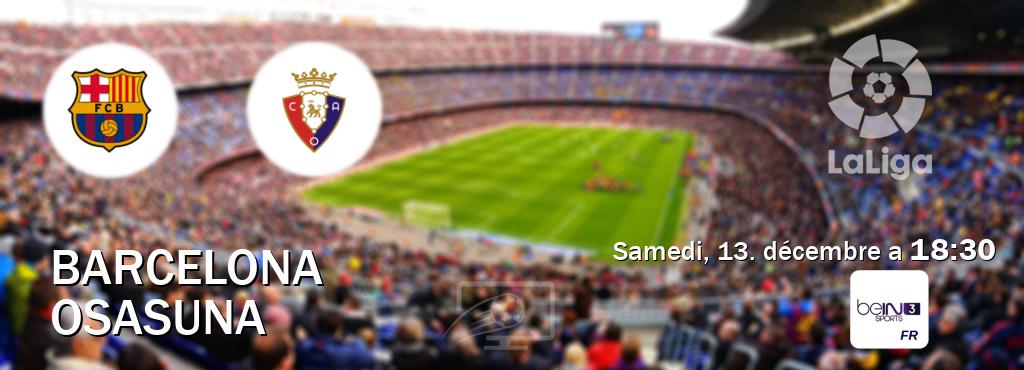 Match entre Barcelona et Osasuna en direct à la beIN Sports 3 (samedi, 13. décembre a  18:30).