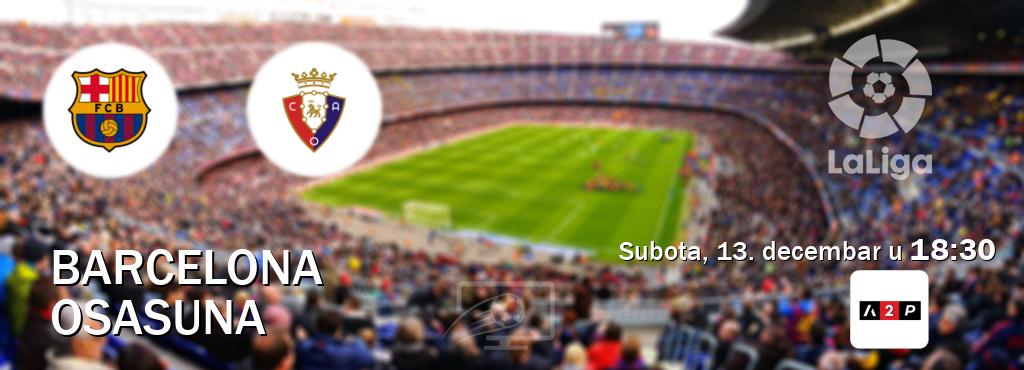 Izravni prijenos utakmice Barcelona i Osasuna pratite uživo na Arena Premium 2 (subota, 13. decembar u 18:30). Izravni prijenos utakmice Barcelona i Osasuna pratite uživo na Arena Premium 2 (subota, 13. decembar u 18:30).