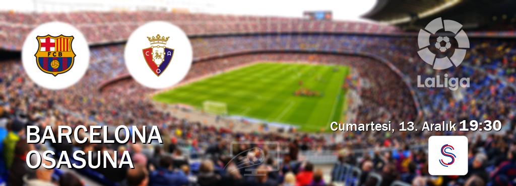 Karşılaşma Barcelona - Osasuna S Sport'den canlı yayınlanacak (Cumartesi, 13. Aralık  19:30).