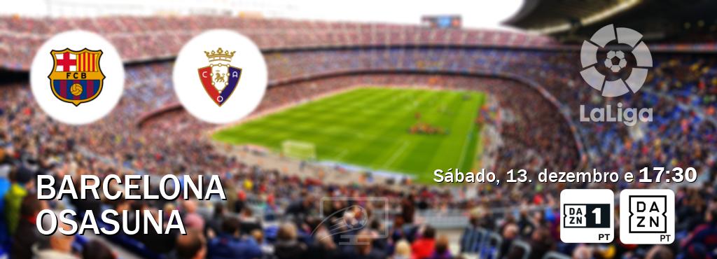 Jogo entre Barcelona e Osasuna tem emissão DAZN Eleven 1, DAZN (sábado, 13. dezembro e 17:30). Jogo entre Barcelona e Osasuna tem emissão DAZN Eleven 1, DAZN (sábado, 13. dezembro e 17:30).