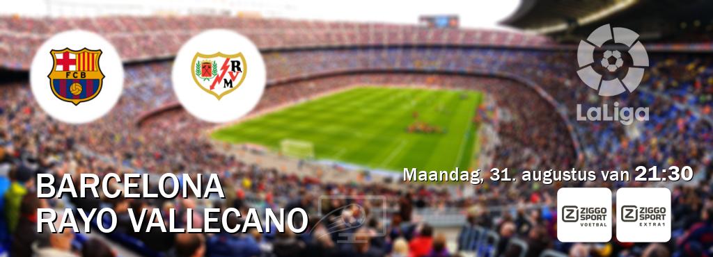 Wedstrijd tussen Barcelona en Rayo Vallecano live op tv bij Ziggo Sport, Ziggo Sport 5 (maandag, 31. augustus van 21:30). Wedstrijd tussen Barcelona en Rayo Vallecano live op tv bij Ziggo Sport, Ziggo Sport 5 (maandag, 31. augustus van 21:30).