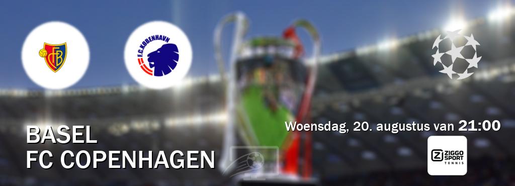 Wedstrijd tussen Basel en FC Copenhagen live op tv bij Ziggo Sport 4 (woensdag, 20. augustus van 21:00). Wedstrijd tussen Basel en FC Copenhagen live op tv bij Ziggo Sport 4 (woensdag, 20. augustus van 21:00).