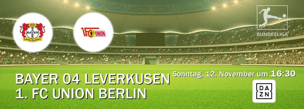 Das Spiel zwischen Bayer 04 Leverkusen und 1. FC Union Berlin wird am Sonntag, 12. November um  16:30, live vom DAZN übertragen.