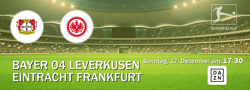 Das Spiel zwischen Bayer 04 Leverkusen und Eintracht Frankfurt wird am Sonntag, 17. Dezember um  17:30, live vom DAZN übertragen.
