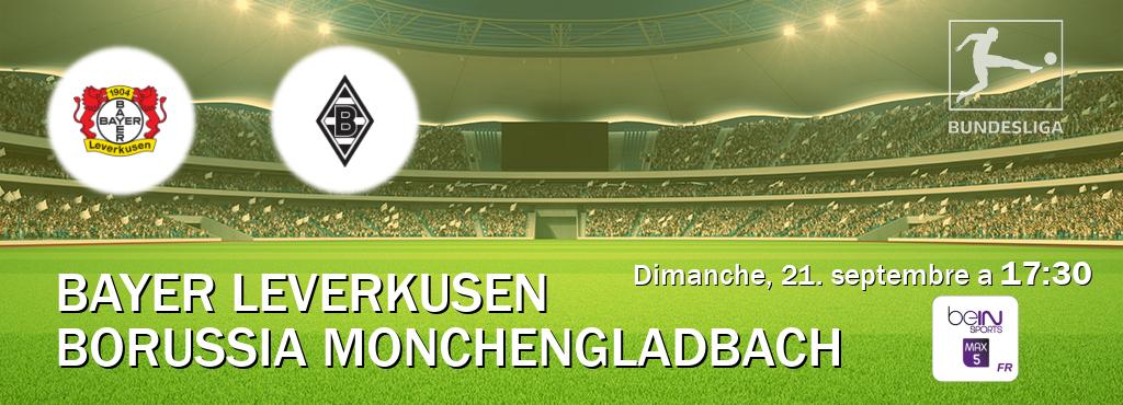 Match entre Bayer Leverkusen et Borussia Monchengladbach en direct à la beIN Sports 5 Max (dimanche, 21. septembre a 17:30). Match entre Bayer Leverkusen et Borussia Monchengladbach en direct à la beIN Sports 5 Max (dimanche, 21. septembre a 17:30).