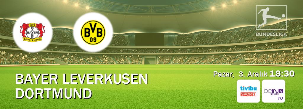 Karşılaşma Bayer Leverkusen - Dortmund Tivibu Spor 2 ve beIN SPORTS 4'den canlı yayınlanacak (Pazar,  3. Aralık  18:30).