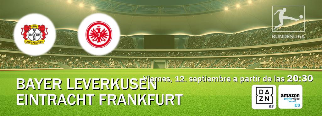 El partido entre Bayer Leverkusen y Eintracht Frankfurt será retransmitido por DAZN España y Amazon Prime ES (viernes, 12. septiembre a partir de las 20:30). El partido entre Bayer Leverkusen y Eintracht Frankfurt será retransmitido por DAZN España y Amazon Prime ES (viernes, 12. septiembre a partir de las 20:30).
