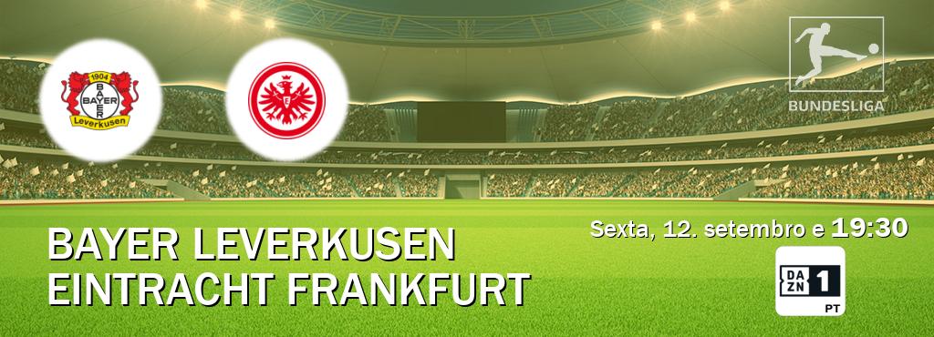 Jogo entre Bayer Leverkusen e Eintracht Frankfurt tem emissão DAZN Eleven 1 (sexta, 12. setembro e 19:30). Jogo entre Bayer Leverkusen e Eintracht Frankfurt tem emissão DAZN Eleven 1 (sexta, 12. setembro e 19:30).