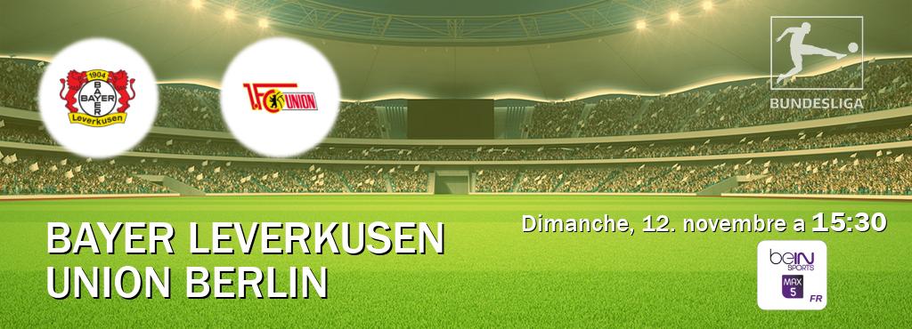 Match entre Bayer Leverkusen et Union Berlin en direct à la beIN Sports 5 Max (dimanche, 12. novembre a  15:30).