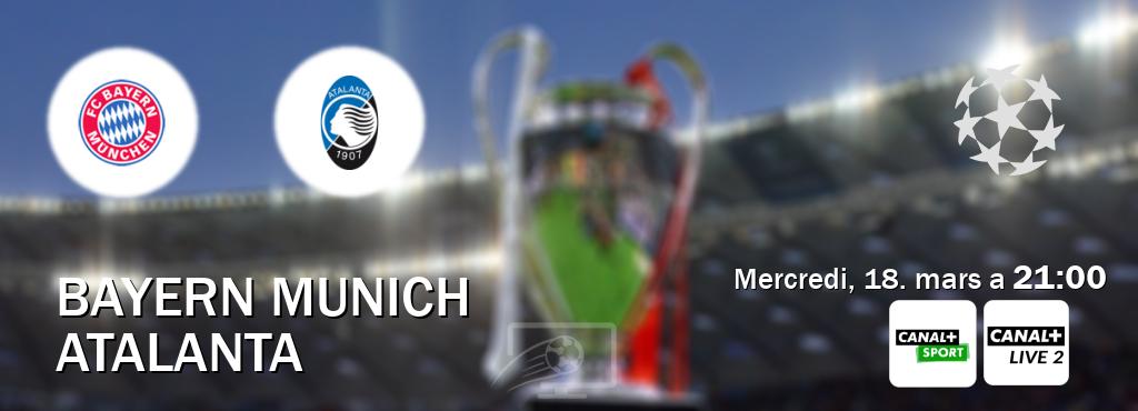 Match entre Bayern Munich et Atalanta en direct à la Canal+ Sport et Canal+ Live 2 (mercredi, 18. mars a  21:00).