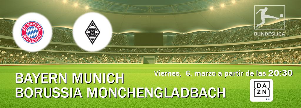 El partido entre Bayern Munich y Borussia Monchengladbach será retransmitido por DAZN España (viernes,  6. marzo a partir de las  20:30).