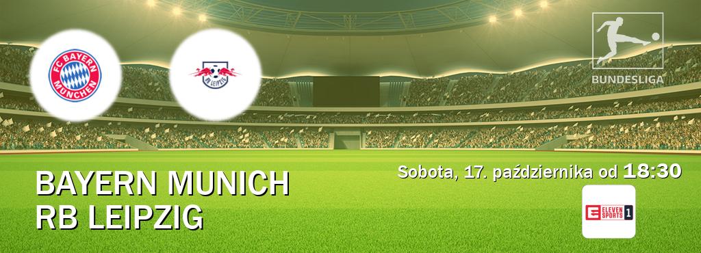 Gra między Bayern Munich i RB Leipzig transmisja na żywo w Eleven Sport 1 (sobota, 17. października od 18:30). Gra między Bayern Munich i RB Leipzig transmisja na żywo w Eleven Sport 1 (sobota, 17. października od 18:30).