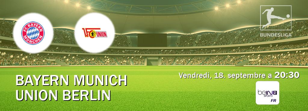 Match entre Bayern Munich et Union Berlin en direct à la beIN Sports 2 (vendredi, 18. septembre a 20:30). Match entre Bayern Munich et Union Berlin en direct à la beIN Sports 2 (vendredi, 18. septembre a 20:30).