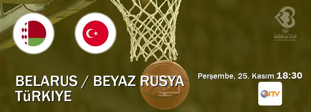 Karşılaşma Belarus / Beyaz Rusya - Türkiye NTV'den canlı yayınlanacak (Perşembe, 25. Kasım  18:30).