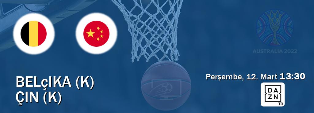 Karşılaşma Belçika (K) - Çin (K) DAZN'den canlı yayınlanacak (Perşembe, 12. Mart  13:30).