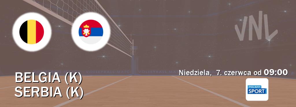 Gra między Belgia (K) i Serbia (K) transmisja na żywo w Polsat Sport (niedziela,  7. czerwca od  09:00).