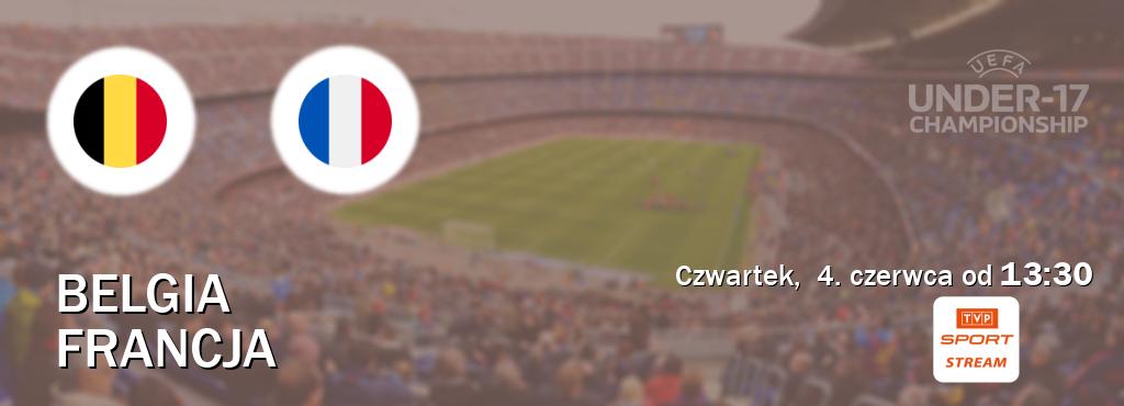 Gra między Belgia U17 i Francja U17 transmisja na żywo w TVP Sport.pl (czwartek, 4. czerwca od 13:30). Gra między Belgia U17 i Francja U17 transmisja na żywo w TVP Sport.pl (czwartek, 4. czerwca od 13:30).