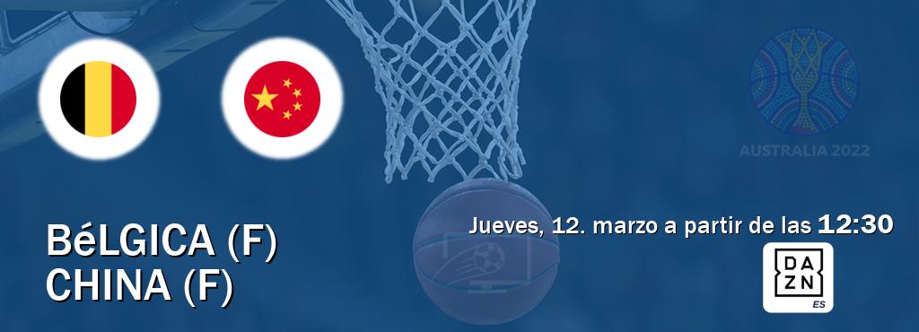 El partido entre Bélgica (F) y China (F) será retransmitido por DAZN España (jueves, 12. marzo a partir de las  12:30).