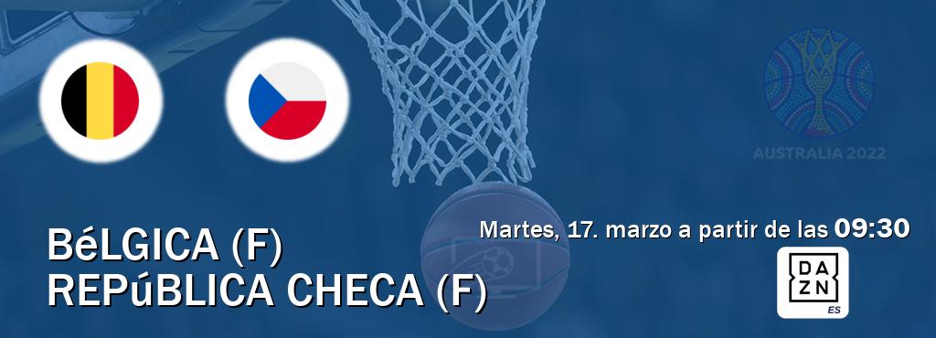 El partido entre Bélgica (F) y República Checa (F) será retransmitido por DAZN España (martes, 17. marzo a partir de las  09:30).