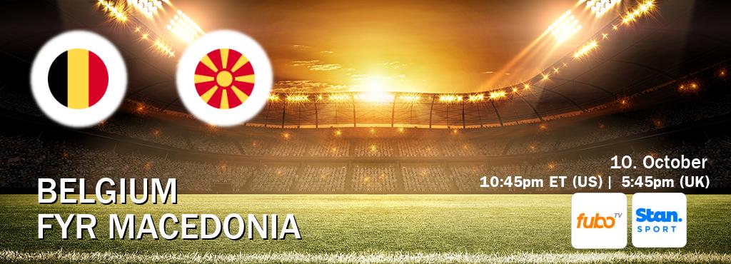 You can watch game live between Belgium and FYR Macedonia on fuboTV(US) and Stan Sport(AU). You can watch game live between Belgium and FYR Macedonia on fuboTV(US) and Stan Sport(AU).