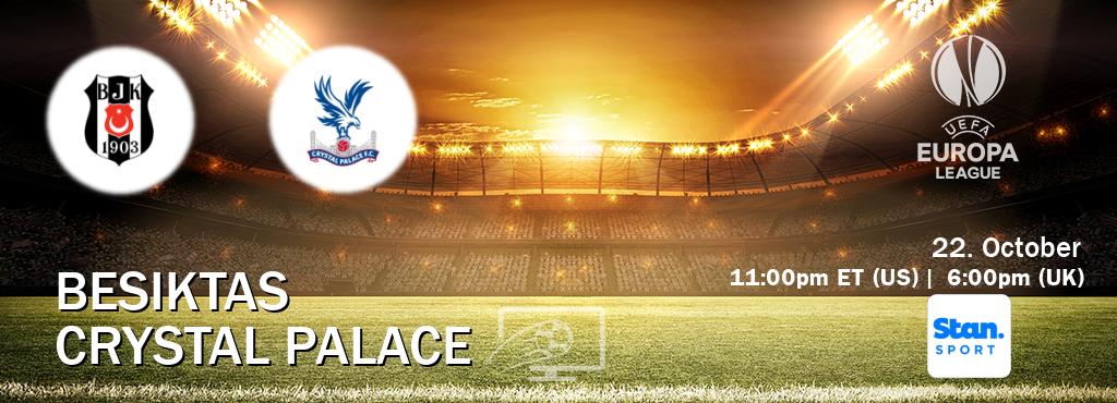 You can watch game live between Besiktas and Crystal Palace on Stan Sport(AU).