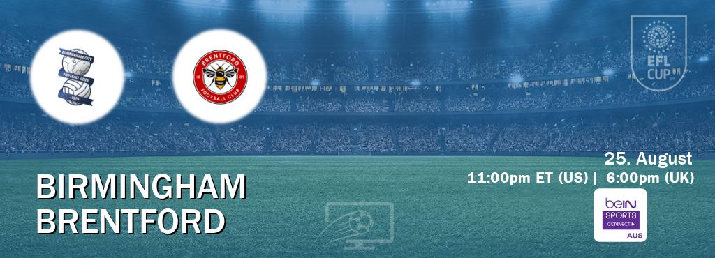You can watch game live between Birmingham and Brentford on beIN Sports Connect(AU). You can watch game live between Birmingham and Brentford on beIN Sports Connect(AU).