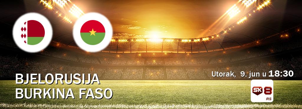 Izravni prijenos utakmice Bjelorusija i Burkina Faso pratite uživo na Sportklub 8 (utorak,  9. jun u  18:30).
