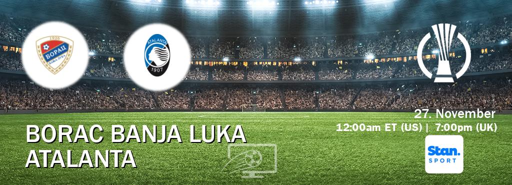 You can watch game live between Borac Banja Luka and Atalanta on Stan Sport(AU).