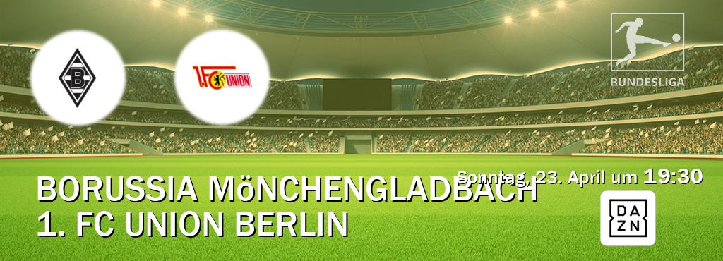 Das Spiel zwischen Borussia Mönchengladbach und 1. FC Union Berlin wird am Sonntag, 23. April um  19:30, live vom DAZN übertragen.