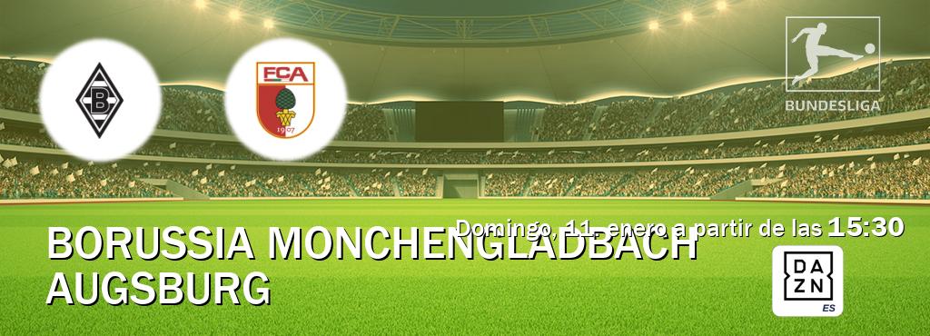 El partido entre Borussia Monchengladbach y Augsburg será retransmitido por DAZN España (domingo, 11. enero a partir de las  15:30).