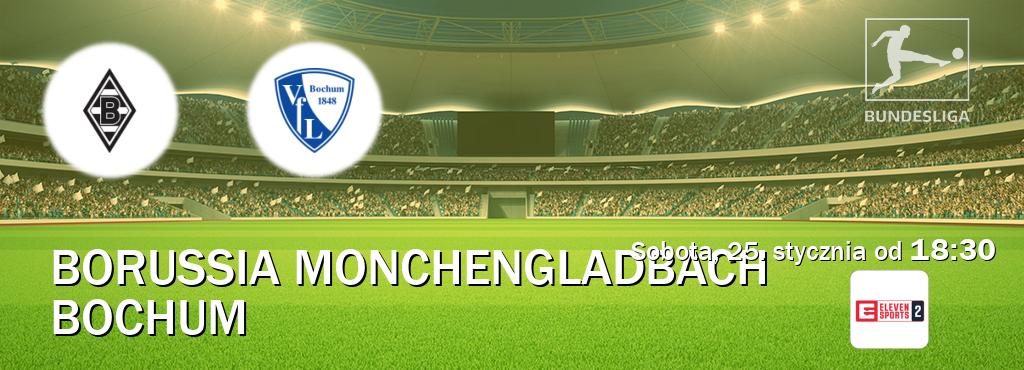 Gra między Borussia Monchengladbach i Bochum transmisja na żywo w Eleven Sports 2 (sobota, 25. stycznia od  18:30).