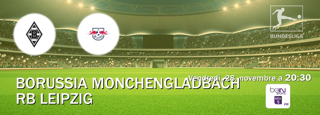 Match entre Borussia Monchengladbach et RB Leipzig en direct à la beIN Sports 5 Max (vendredi, 28. novembre a 20:30). Match entre Borussia Monchengladbach et RB Leipzig en direct à la beIN Sports 5 Max (vendredi, 28. novembre a 20:30).