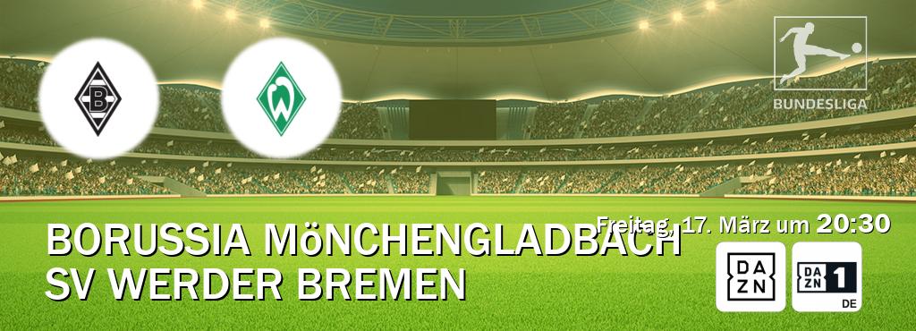Das Spiel zwischen Borussia Mönchengladbach und SV Werder Bremen wird am Freitag, 17. März um  20:30, live vom DAZN und DAZN 1 Deutschland übertragen.